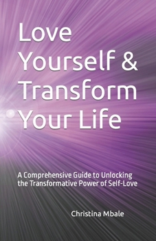 Paperback Love Yourself & Transform Your Life: A Comprehensive Guide to Unlocking the Transformative Power of Self-Love Book