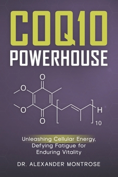 Paperback CoQ10 Powerhouse: Unleashing Cellular Energy, Defying Fatigue for Enduring Vitality Book