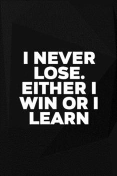Paperback I Never Lose. Either I Win Or I Learn: Perseverance Notebook Journal Composition Blank Lined Diary Notepad 120 Pages Paperback Black Book