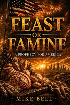 Feast or Famine: A Prophecy to America
