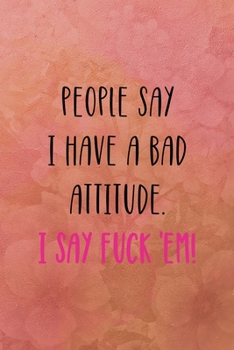 People say I have a bad attitude. I say fuck 'em!: All Purpose 6x9 Blank Lined Notebook Journal Way Better Than A Card Trendy Unique Gift Coral Texture Vintage
