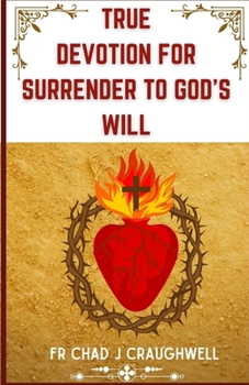 True Devotion for Surrender to God's will: 9-Day Powerful Surrender Novena prayer for every occasions & Find Peace and Happiness (Devotion to the Catholic Saint)