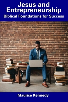 Paperback Jesus and Entrepreneurship: Biblical Foundations for Success Book