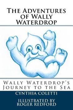 Paperback The Adventures of Wally Waterdrop: Wally Waterdrop's Journey to the Sea Book