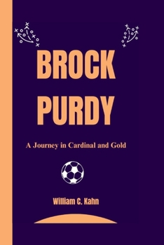 Paperback Brock Purdy: A Journey in Cardinal and Gold Book