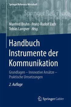 Handbuch Instrumente Der Kommunikation: Grundlagen - Innovative Ansatze - Praktische Umsetzungen
