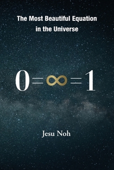 Paperback The Most Beautiful Equation in the Universe 0=∞=1 Book
