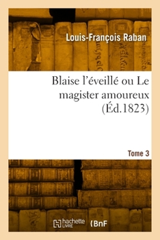 Paperback Blaise l'éveillé ou Le magister amoureux. Tome 3 [French] Book