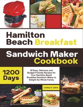 Paperback Hamilton Beach Breakfast Sandwich Maker Cookbook: 1200 Days Of Easy, Delicious and Budget-Friendly Recipes for Your Hamilton Beach Breakfast Sandwich Book