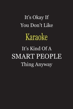 It's Okay If You Don't Like Karaoke It's Kind Of A Smart People Thing Anyway: Blank Lined Notebook Journal Gift Idea
