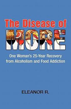 Paperback The Disease of More: One Woman's 25-Year Recovery from Alcoholism and Food Addiction Book