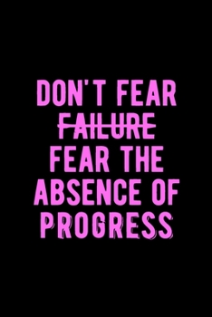 Paperback Don't Fear Failure Fear The Absence Of Progress: Lovely Lined Designed Notebook/Journal Book to Write in, (6" x 9"), 100 Pages, (Gift For Friends, Rel Book