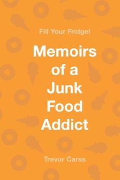 Paperback Fill Your Fridge!: Memoirs of a Junk Food Addict Book