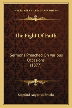 Paperback The Fight Of Faith: Sermons Preached On Various Occasions (1877) Book