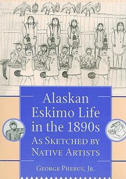 Alaskan Eskimo Life in the 1890s: As Sketched by Native Artists Book Cover