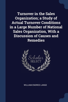 Paperback Turnover in the Sales Organization; a Study of Actual Turnover Conditions in a Large Number of National Sales Organization, With a Discussion of Cause Book
