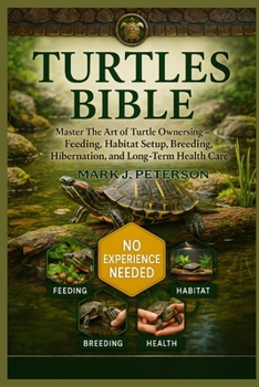Paperback Turtles Bible: Master The Art of Turtle Ownership - Feeding, Habitat Setup, Breeding, Hibernation, and Long-Term Health Care Book