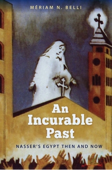 Paperback An Incurable Past: Nasser's Egypt Then and Now Book