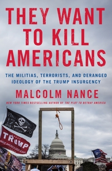 Hardcover They Want to Kill Americans: The Militias, Terrorists, and Deranged Ideology of the Trump Insurgency Book