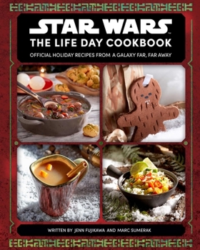 Hardcover Star Wars: The Life Day Cookbook: Official Holiday Recipes from a Galaxy Far, Far Away (Star Wars Holiday Cookbook, Star Wars Christmas Gift) Book
