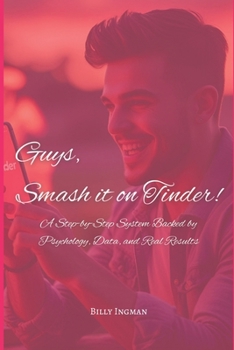 Paperback Guys, Smash it on Tinder!: A Step-by-Step System Backed by Psychology, Data, and Real Results Book