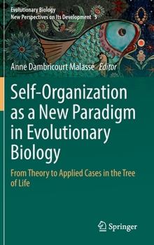 Hardcover Self-Organization as a New Paradigm in Evolutionary Biology: From Theory to Applied Cases in the Tree of Life Book