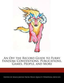 Paperback An Off the Record Guide to Furry Fandom: Conventions, Publications, Games, People, and More Book