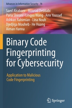 Paperback Binary Code Fingerprinting for Cybersecurity: Application to Malicious Code Fingerprinting Book