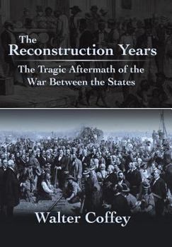 Hardcover The Reconstruction Years: The Tragic Aftermath of the War Between the States Book