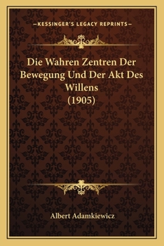 Paperback Die Wahren Zentren Der Bewegung Und Der Akt Des Willens (1905) [German] Book