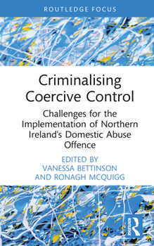 Hardcover Criminalising Coercive Control: Challenges for the Implementation of Northern Ireland's Domestic Abuse Offence Book