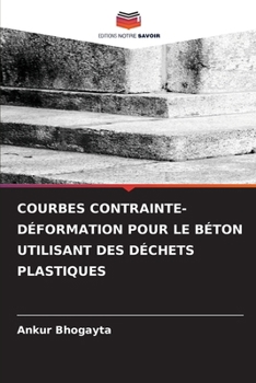 Courbes Contrainte-Déformation Pour Le Béton Utilisant Des Déchets Plastiques (French Edition)