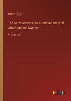 Paperback The Germ Growers; An Australian Story Of Adventure and Mystery.: in large print Book