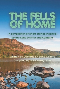 Paperback The Fells of Home: Short Stories from the Lake District's Young Writers Book