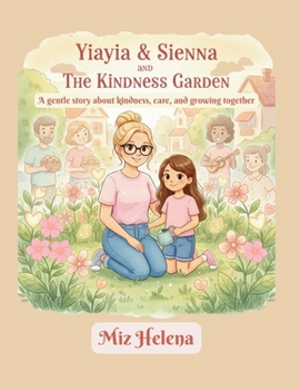 Yiayia & Sienna and The Kindness Garden: A gentle story about kindness, care, and growing together (Yiayia and Sienna's Adventures)