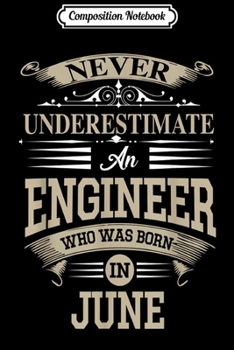 Paperback Composition Notebook: Never Underestimate An Engineer Who Was Born In June Journal/Notebook Blank Lined Ruled 6x9 100 Pages Book
