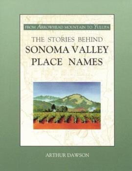 Hardcover The Stories Behind Sonoma Valley Place Names: From Arrowhead Mountain to Yulupa Book