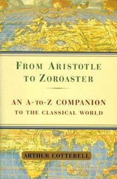 Hardcover From Aristotle to Zoroaster: An A-To-Z Companion to the Classical World Book