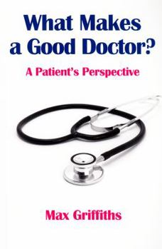 Paperback What Makes a Good Doctor?: A Patient's Perspective Book