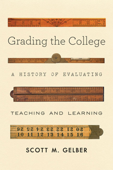 Hardcover Grading the College: A History of Evaluating Teaching and Learning Book