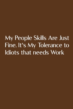 My People Skills Are Just Fine. It's My Tolerance to Idiots that needs Work: Blank Lined Journal Coworker Notebook (Funny Office Journals)