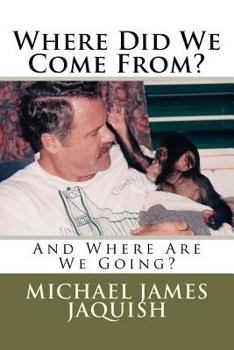 Paperback Where Did We Come From?: And Where Are We Going? Book
