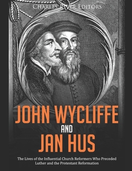 Paperback John Wycliffe and Jan Hus: The Lives of the Influential Church Reformers Who Preceded Luther and the Protestant Reformation Book