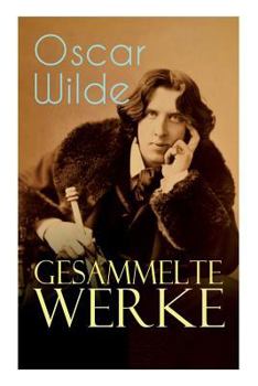 Paperback Gesammelte Werke: Roman, Erzählungen, Märchen, Aphorismen, Drama, Essays & Briefe: Das Bildnis des Dorian Gray, Das Gespenst von Canterville, Der glüc Book