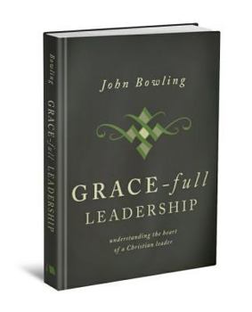 Hardcover Grace-Full Leadership: Understanding the Heart of a Christian Leader Book