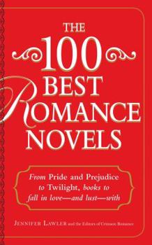 Paperback The 100 Best Romance Novels: From Pride and Prejudice to Twilight, Books to Fall in Love - And Lust - With Book