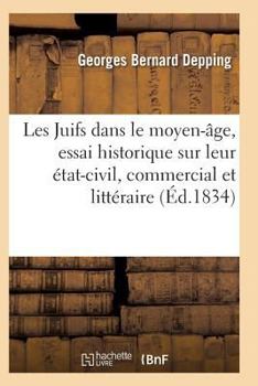 Paperback Les Juifs Dans Le Moyen-Âge, Essai Historique Sur Leur État-Civil, Commercial Et Littéraire [French] Book