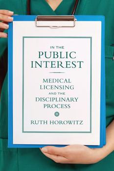 Paperback In the Public Interest: Medical Licensing and the Disciplinary Process Book
