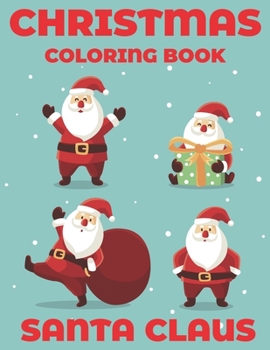 Christmas Coloring Book Santa Claus: This Cute Christmas Holiday Coloring Designs for Children Perfect Santa Claus Christmas Coloring Book For This Ch
