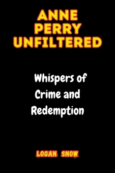 Paperback Anne Perry Unfiltered: Whispers of Crime and Redemption Book